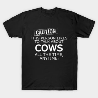 Cow - Caution this person likes to talk about cows T-Shirt